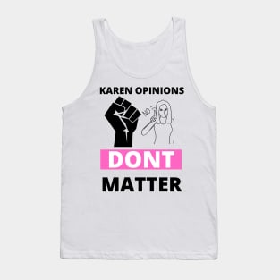 Your karen opinions dont matter Tank Top